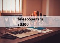 包含telescopeazm70300的词条