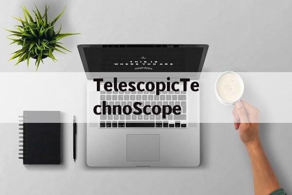 TelescopicTechnoScope的简单介绍